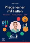 Pflege lernen mit Fällen, Interaktion - Kommunikation - Ethik