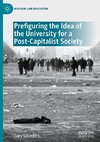 Prefiguring the Idea of the University for a Post-Capitalist Society