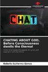 CHATING ABOUT GOD, Before Consciousness dwells the Eternal