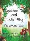 Toadstool Tea and Trolls Play