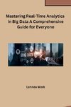 Mastering Real-Time Analytics in Big Data A Comprehensive Guide for Everyone