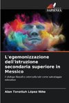 L'egemonizzazione dell'istruzione secondaria superiore in Messico