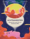 Achtsamkeiten - Übungen für mich, für uns und für die Welt