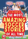 Goals Galore! the Ultimate 2-In-1 Book Bundle of 'the Most Amazing Soccer Stories of All Time for Kids!