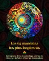 Les 65 mandalas les plus inspirants - Incroyable livre de coloriage source de bien-être infini et d'énergie harmonique