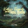 Katie's Friends and the Troll Queen