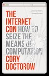 The Internet Con: How to Seize the Means of Computation