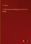 Le Pèlerinage de la Mecque et le cholera au Hedjas