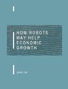 How Robots May Help Economic Growth