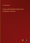 L'Impeccable Théophile Gautier et les sacrilèges romantiques