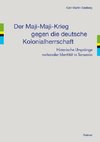 Der Maji-Maji-Krieg gegen die deutsche Kolonialherrschaft