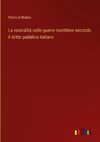 La neutralità nelle guerre marittime secondo il dritto pubblico italiano