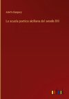 La scuola poetica siciliana del secolo XIII