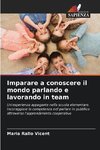 Imparare a conoscere il mondo parlando e lavorando in team