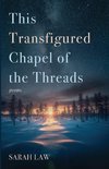 This Transfigured Chapel of the Threads