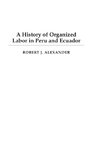 A History of Organized Labor in Peru and Ecuador