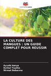 LA CULTURE DES MANGUES : UN GUIDE COMPLET POUR RÉUSSIR