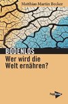 Bodenlos - Wer wird die Welt ernähren?