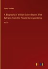 A Biography of William Cullen Bryant, With Extracts From His Private Correspondence