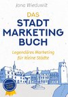 Das Stadtmarketingbuch für Bürgermeister, Stadtmarketingverantwortliche und Innenstadtmanager