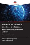 Minimiser les retards et améliorer la vitesse des véhicules dans le réseau VANET