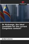 Dr Mukwege, the ideal candidate for the current Congolese context?