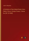 A Collection of Rare United States Coins, Pattern Pieces, Foreign Crowns, Tokens, Etc. [01/18/1883]