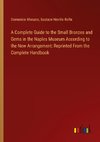 A Complete Guide to the Small Bronzes and Gems in the Naples Museum According to the New Arrangement: Reprinted From the Complete Handbook