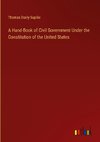 A Hand-Book of Civil Government Under the Constitution of the United States