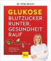 Glukose - Blutzucker runter, Gesundheit rauf