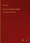 Essai sur la légende du Buddha