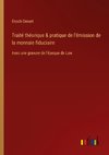 Traité théorique & pratique de l'émission de la monnaie fiduciaire