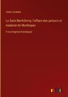 La Saint-Barthélemy, l'affaire des poisons et madame de Montespan