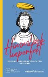 Himmlisch unperfekt - K(l)eine Heldengeschichten der Bibel