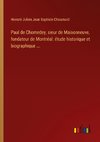 Paul de Chomedey, sieur de Maisonneuve, fondateur de Montréal: étude historique et biographique ...