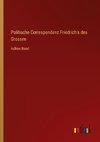 Politische Correspondenz Friedrich's des Grossen