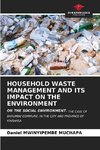 HOUSEHOLD WASTE MANAGEMENT AND ITS IMPACT ON THE ENVIRONMENT