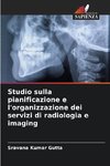 Studio sulla pianificazione e l'organizzazione dei servizi di radiologia e imaging