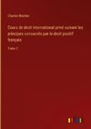 Cours de droit international privé suivant les principes consacrés par le droit positif français