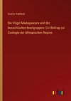 Die Vögel Madagascars und der benachbarten Inselgruppen: Ein Beitrag zur Zoologie der äthiopischen Region