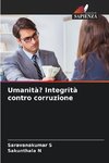 Umanità? Integrità contro corruzione