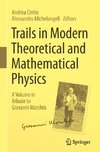 Trails in Modern Theoretical and Mathematical Physics