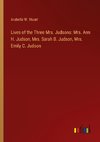 Lives of the Three Mrs. Judsons: Mrs. Ann H. Judson, Mrs. Sarah B. Judson, Mrs. Emily C. Judson