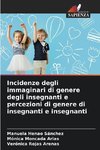 Incidenze degli immaginari di genere degli insegnanti e percezioni di genere di insegnanti e insegnanti