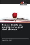 Come si diventa un esperto storico degli studi alimentari?