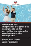 Incidences des imaginaires de genre des enseignants et des perceptions sexuées des enseignants et des enseignants