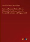 Facts and Fancies in Modern Science: Studies of the Relations of Science to Prevalent Speculations and Religious Belief