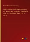 General Register of the United States Navy and Marine Corps: Arranged in Alphabetical Order, for One Hundred Years (1782 to 1882)