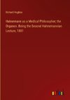 Hahnemann as a Medical Philosopher; the Organon. Being the Second Hahnemannian Lecture, 1881