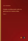 Estudios constitucionales sobre los gobiernos de la América latina